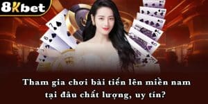 Tham gia chơi bài tiến lên miền nam tại đâu chất lượng, uy tín? 